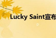  Lucky Saint宣布与Majestic一起上市 